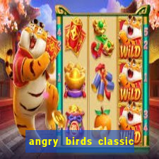 angry birds classic 1.0 apk